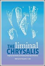 The Liminal Chrysalis: Imagining Reproduction and Parenting Futures Beyond the Binary
