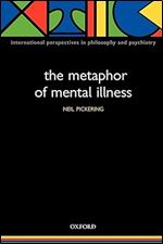 The Metaphor of Mental Illness (International Perspectives in Philosophy and Psychiatry)