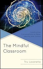 The Mindful Classroom: Constructive Conversations on Race, Identity, and Justice (Mindfulness in Education)