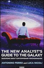 The New Analyst's Guide to the Galaxy: Questions about Contemporary Psychoanalysis