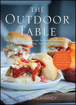 The Outdoor Table: The Ultimate Cookbook for Your Next Backyard BBQ, Front-Porch Meal, Tailgate, or Picnic
