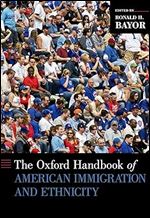 The Oxford Handbook of American Immigration and Ethnicity (Oxford Handbooks)