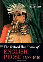 The Oxford Handbook of English Prose 1500-1640 (Oxford Handbooks)