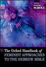 The Oxford Handbook of Feminist Approaches to the Hebrew Bible (Oxford Handbooks)