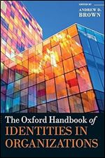 The Oxford Handbook of Identities in Organizations (Oxford Handbooks)