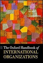 The Oxford Handbook of International Organizations (Oxford Handbooks)