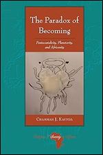 The Paradox of Becoming: Pentecostalicity, Planetarity, and Africanity (Religion and Society in Africa, 7)