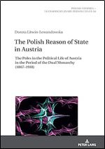 The Polish Reason of State in Austria (Polish Studies  Transdisciplinary Perspectives)