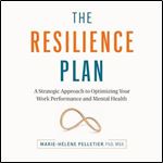 The Resilience Plan A Strategic Approach to Optimizing Your Work Performance and Mental Health [Audiobook]