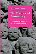 The Rhetoric of Immediacy: A Cultural Critique of Chan/Zen Buddhism