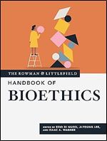 The Rowman & Littlefield Handbook of Bioethics (The Rowman & Littlefield Handbook Series)