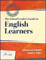 The School Leader's Guide to English Learners (Essentials for Principals)
