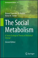 The Social Metabolism: A Socio-Ecological Theory of Historical Change (Environmental History, 14)