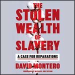 The Stolen Wealth of Slavery A Case for Reparations [Audiobook]