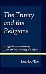 The Trinity and the Religions: A Cappadocian Assessment of Gavin D Costa s Theology of Religions