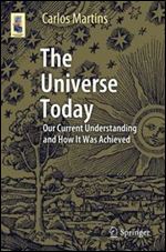 The Universe Today: Our Current Understanding and How It Was Achieved