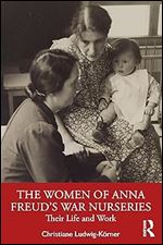 The Women of Anna Freud s War Nurseries