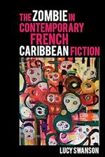 The Zombie in Contemporary French Caribbean Fiction (Contemporary French and Francophone Cultures LUP)