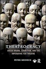 Theatrocracy: Greek Drama, Cognition, and the Imperative for Theatre