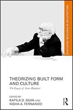 Theorizing Built Form and Culture: The Legacy of Amos Rapoport (Routledge Research in Architecture)