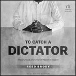 To Catch a Dictator: The Pursuit and Trial of Hissene Habre [Audiobook]