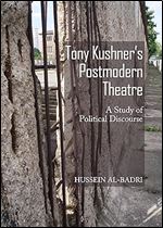 Tony Kushner's Postmodern Theatre: A Study of Political Discourse