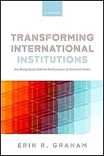 Transforming International Institutions: How Money Quietly Sidelined Multilateralism at The United Nations