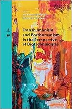 Transhumanism and Posthumanism in the Perspective of Biotechnologies (Spectrum Slovakia, 43)
