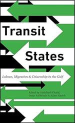 Transit States: Labour, Migration and Citizenship in the Gulf