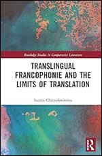 Translingual Francophonie and the Limits of Translation (Routledge Studies in Comparative Literature)