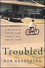 Troubled: A Memoir of Foster Care, Family, and Social Class