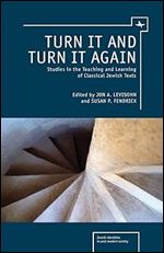 Turn it and Turn it Again: Studies in the Teaching and Learning of Classical Jewish Texts (Jewish Identities in Post-Modern Society)