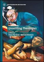 Unsettling Theologies: Memory, Identity, and Place (Postcolonialism and Religions)