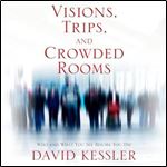 Visions, Trips, and Crowded Rooms Who and What You See Before You Die [Audiobook]