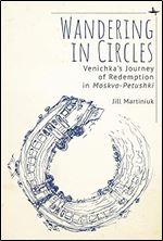 Wandering in Circles: Venichka s Journey of Redemption in Moskva-Petushki