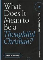 What Does It Mean to Be a Thoughtful Christian? (Questions for Restless Minds)