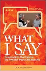 What I Say: Conversations That Improve the Physician-Patient Relationship