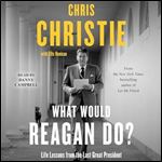 What Would Reagan Do Life Lessons from the Last Great President [Audiobook]