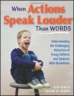 When Actions Speak Louder Than Words: Understanding the Challenging Behaviors of Young Children and Students with Disabilities (Essentials for Principals) Ed 3