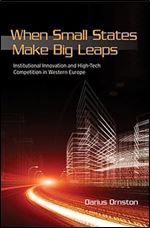 When Small States Make Big Leaps: Institutional Innovation and High-Tech Competition in Western Europe (Cornell Studies in Political Economy)
