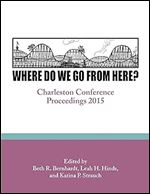 Where Do We Go From Here?: Charleston Conference Proceedings, 2015