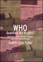 Who Qualifies for Rights?: Homelessness, Mental Illness, and Civil Commitment