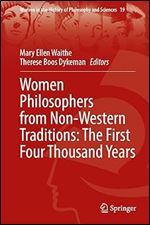 Women Philosophers from Non-western Traditions: The First Four Thousand Years (Women in the History of Philosophy and Sciences, 19)