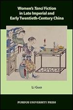 Women s Tanci Fiction in Late Imperial and Early Twentieth-Century China (Comparative Cultural Studies)