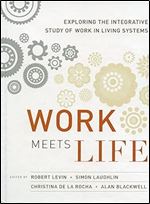Work Meets Life: Exploring the Integrative Study of Work in Living Systems