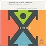 X-Teams (Updated Edition): How to Build Teams That Lead, Innovate, and Succeed [Audiobook]