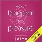 Your Blueprint for Pleasure Discover the 5 Erotic Types to Awaken and Fulfill Your Desire [Audiobook]