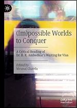 (Im)possible Worlds to Conquer: A Critical Reading of Dr. B. R. Ambedkar s Waiting for Visa