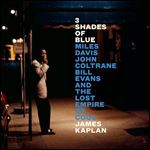 3 Shades of Blue Miles Davis, John Coltrane, Bill Evans, and the Lost Empire of Cool [Audiobook]