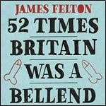 52 Times Britain Was a Bellend The History You Didn't Get Taught at School [Audiobook]